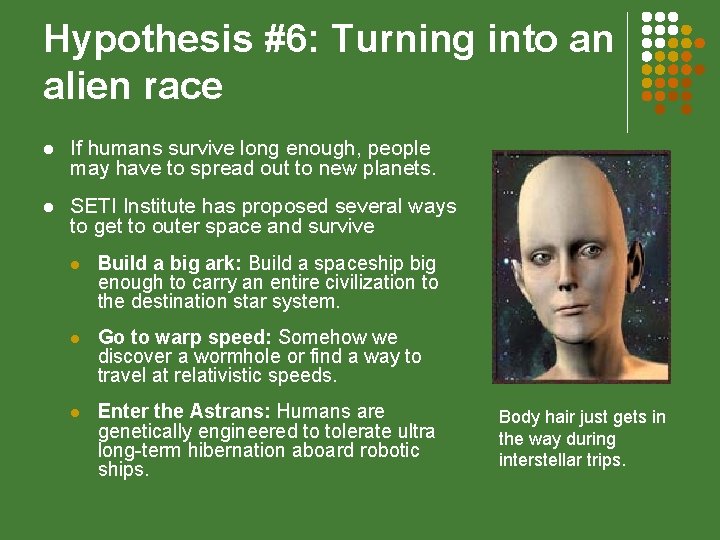 Hypothesis #6: Turning into an alien race l If humans survive long enough, people