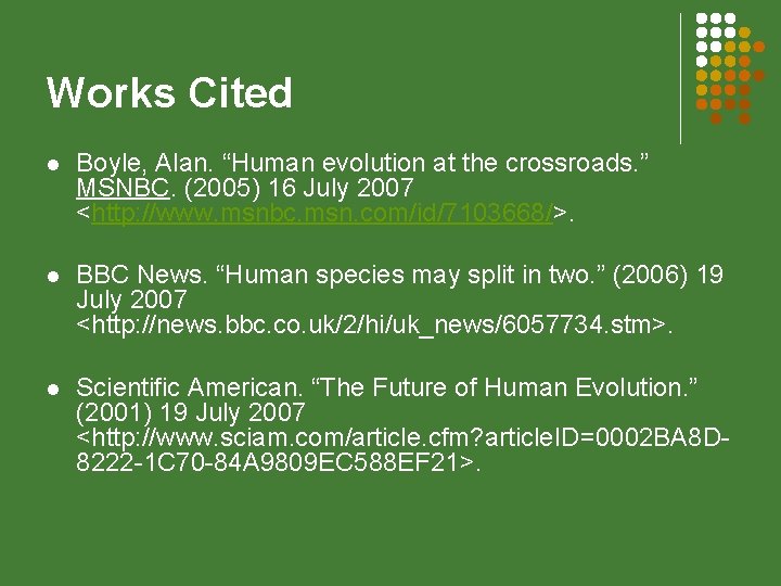 Works Cited l Boyle, Alan. “Human evolution at the crossroads. ” MSNBC. (2005) 16