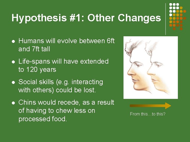Hypothesis #1: Other Changes l Humans will evolve between 6 ft and 7 ft
