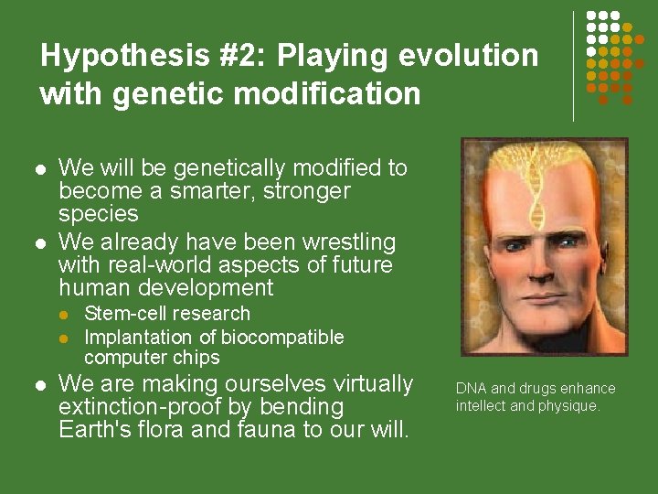 Hypothesis #2: Playing evolution with genetic modification l l We will be genetically modified