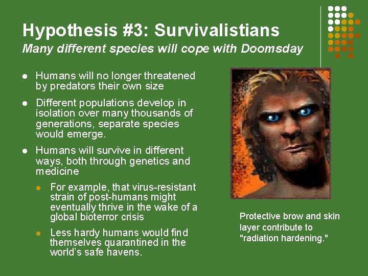 Hypothesis #3: Survivalistians Many different species will cope with Doomsday l Humans will no