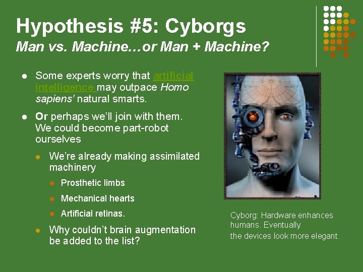 Hypothesis #5: Cyborgs Man vs. Machine…or Man + Machine? l Some experts worry that