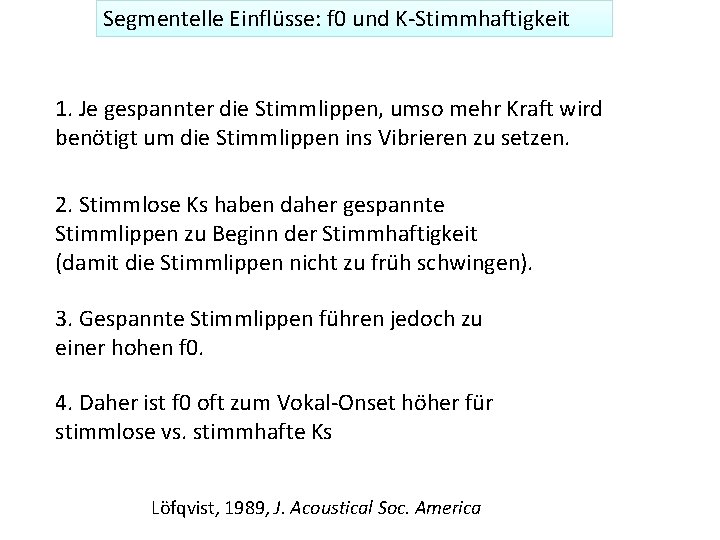 Segmentelle Einflüsse: f 0 und K-Stimmhaftigkeit 1. Je gespannter die Stimmlippen, umso mehr Kraft