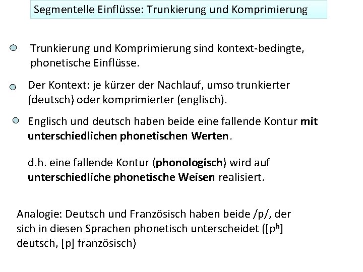 Segmentelle Einflüsse: Trunkierung und Komprimierung sind kontext-bedingte, phonetische Einflüsse. Der Kontext: je kürzer der