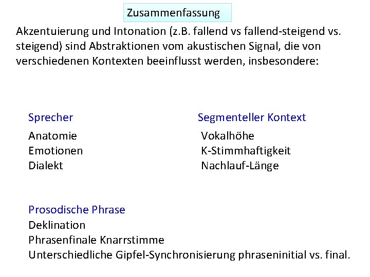 Zusammenfassung Akzentuierung und Intonation (z. B. fallend vs fallend-steigend vs. steigend) sind Abstraktionen vom