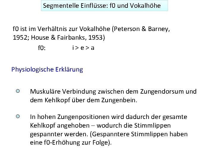 Segmentelle Einflüsse: f 0 und Vokalhöhe f 0 ist im Verhältnis zur Vokalhöhe (Peterson