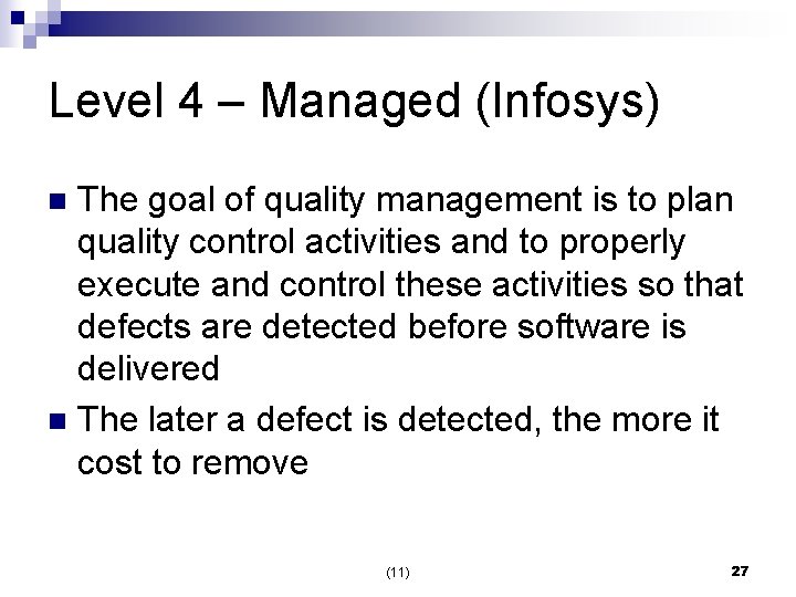 Level 4 – Managed (Infosys) The goal of quality management is to plan quality