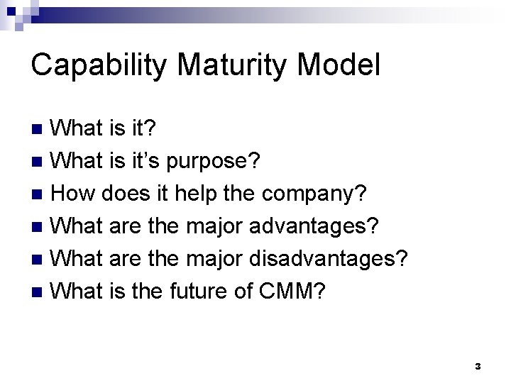 Capability Maturity Model What is it? n What is it’s purpose? n How does