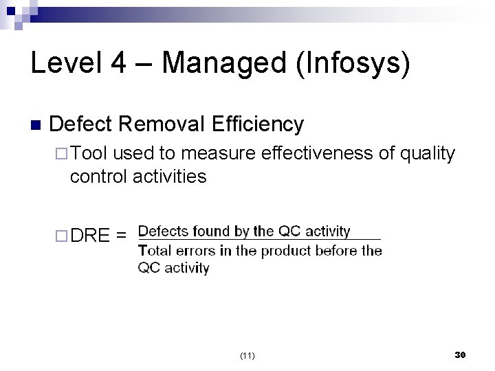 Level 4 – Managed (Infosys) n Defect Removal Efficiency ¨ Tool used to measure