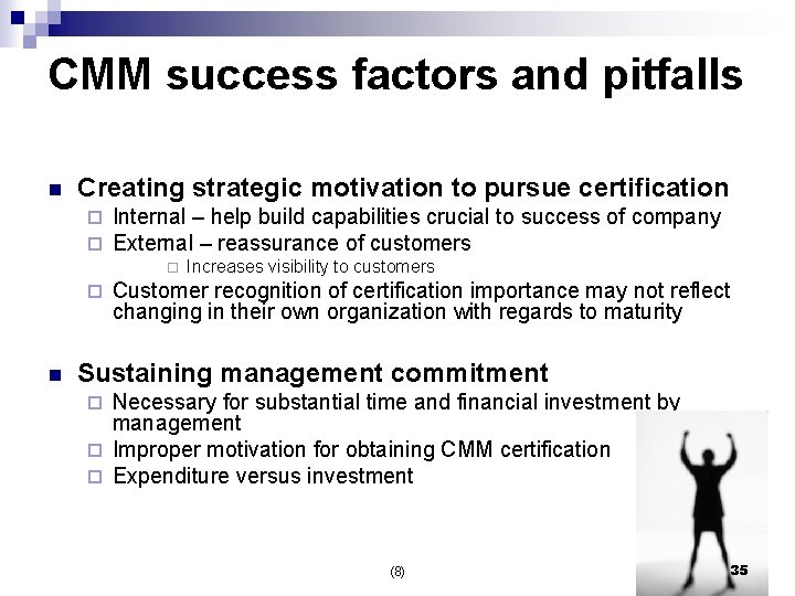 CMM success factors and pitfalls n Creating strategic motivation to pursue certification ¨ ¨