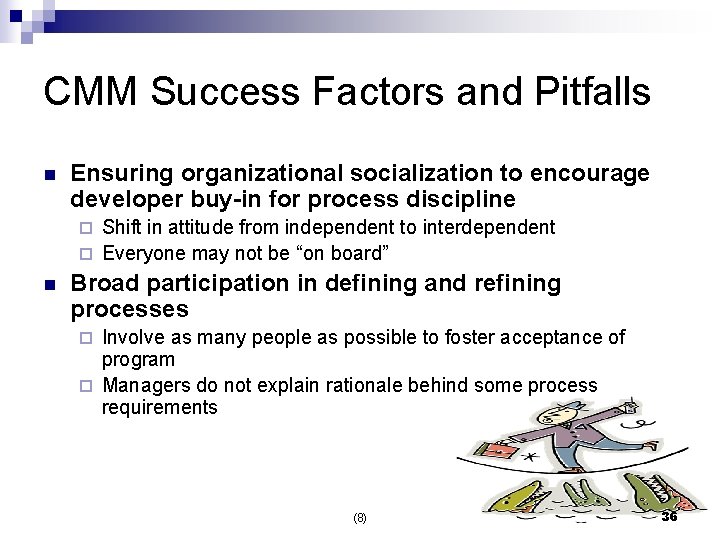 CMM Success Factors and Pitfalls n Ensuring organizational socialization to encourage developer buy-in for
