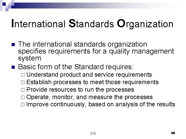 International Standards Organization n n The international standards organization specifies requirements for a quality