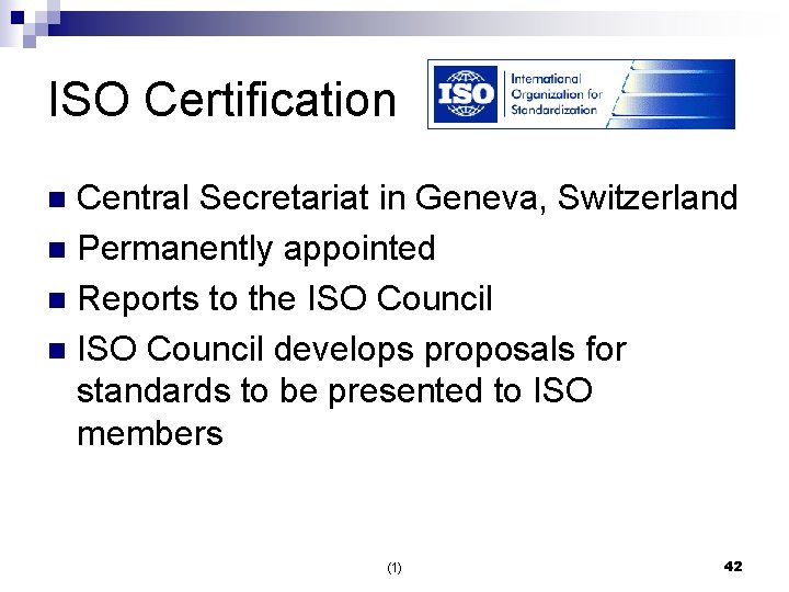 ISO Certification Central Secretariat in Geneva, Switzerland n Permanently appointed n Reports to the