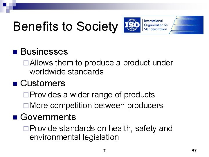 Benefits to Society n Businesses ¨ Allows them to produce a product under worldwide