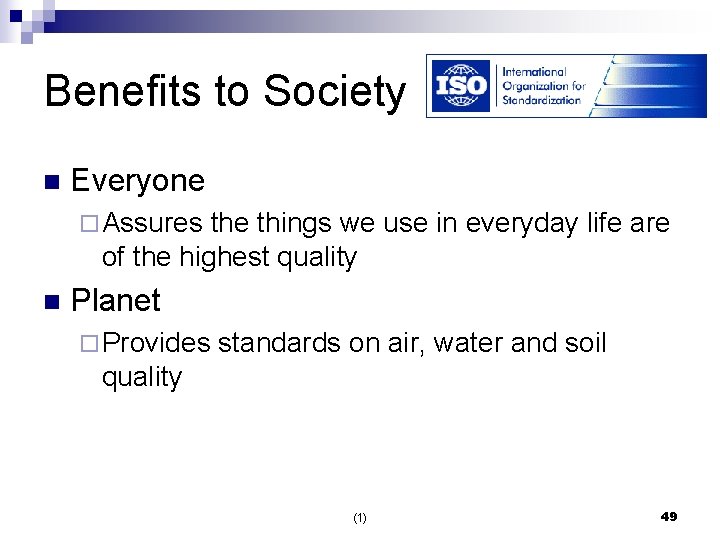 Benefits to Society n Everyone ¨ Assures the things we use in everyday life