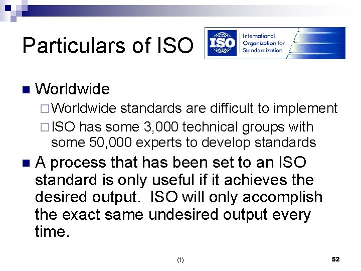 Particulars of ISO n Worldwide ¨ Worldwide standards are difficult to implement ¨ ISO
