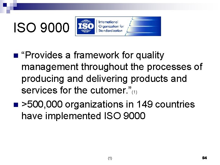 ISO 9000 “Provides a framework for quality management throughout the processes of producing and