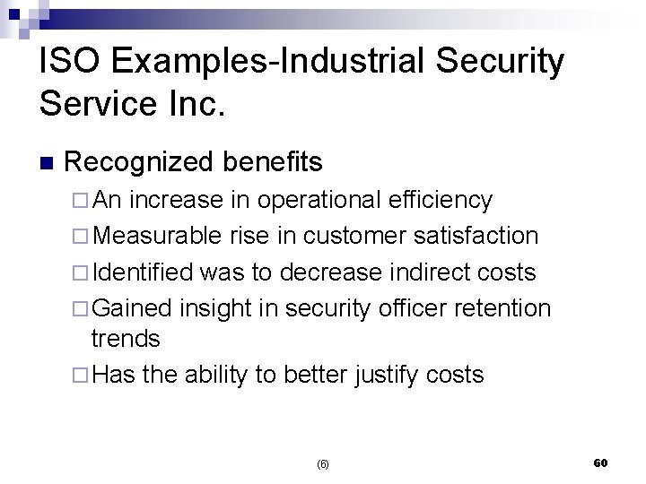 ISO Examples-Industrial Security Service Inc. n Recognized benefits ¨ An increase in operational efficiency