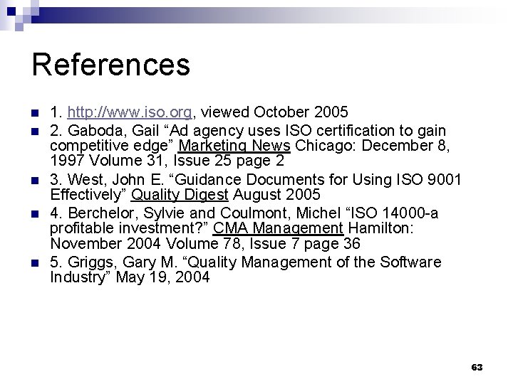References n n n 1. http: //www. iso. org, viewed October 2005 2. Gaboda,