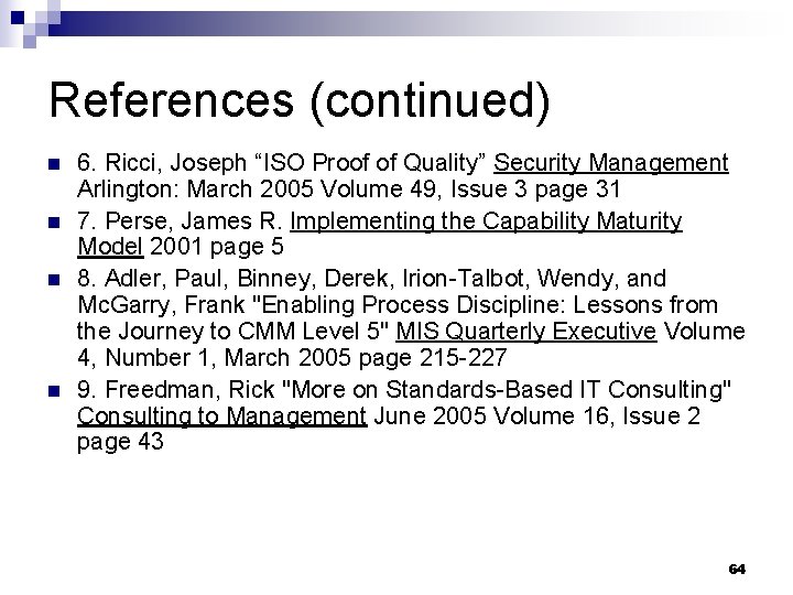 References (continued) n n 6. Ricci, Joseph “ISO Proof of Quality” Security Management Arlington: