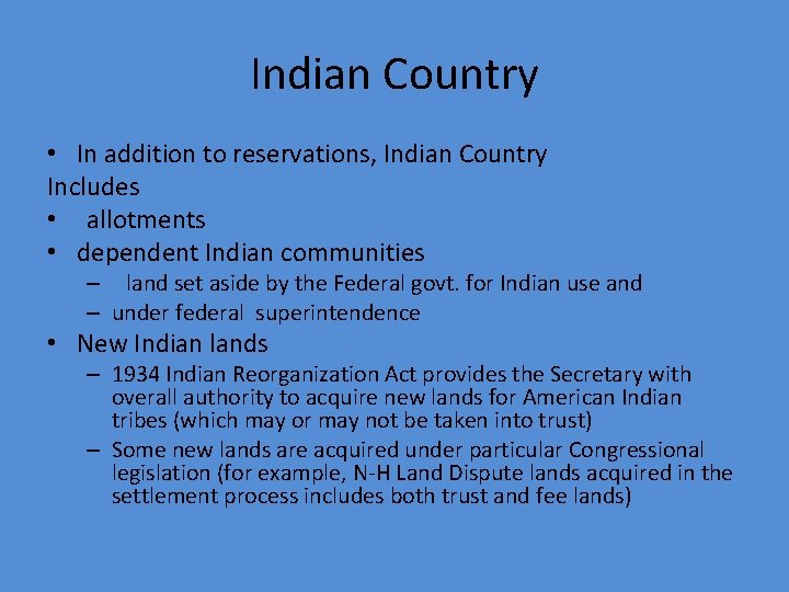 Indian Country • In addition to reservations, Indian Country Includes • allotments • dependent