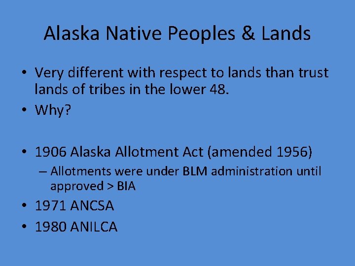 Alaska Native Peoples & Lands • Very different with respect to lands than trust