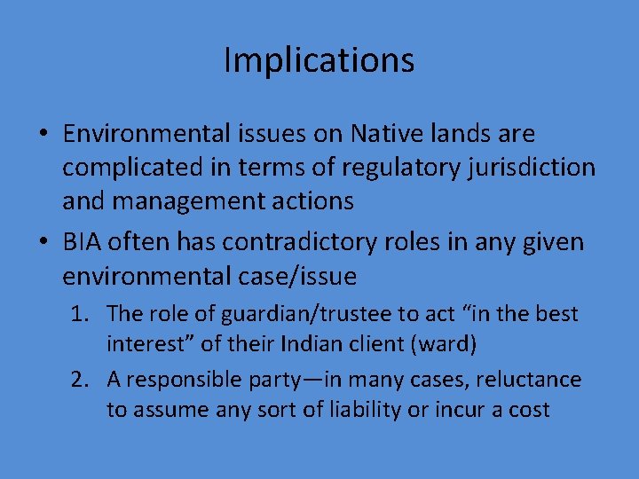 Implications • Environmental issues on Native lands are complicated in terms of regulatory jurisdiction