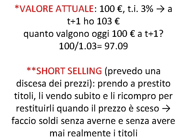 *VALORE ATTUALE: 100 €, t. i. 3% → a t+1 ho 103 € quanto