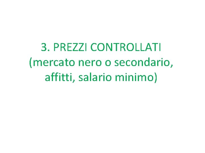 3. PREZZI CONTROLLATI (mercato nero o secondario, affitti, salario minimo) 