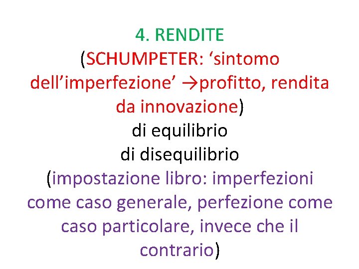 4. RENDITE (SCHUMPETER: ‘sintomo dell’imperfezione’ →profitto, rendita da innovazione) di equilibrio di disequilibrio (impostazione