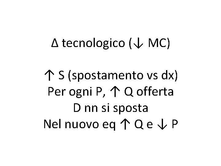 ∆ tecnologico (↓ MC) ↑ S (spostamento vs dx) Per ogni P, ↑ Q