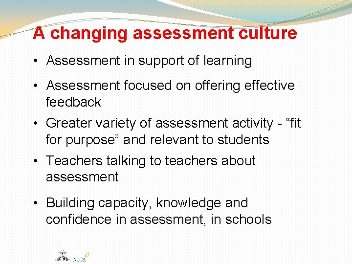 A changing assessment culture • Assessment in support of learning • Assessment focused on