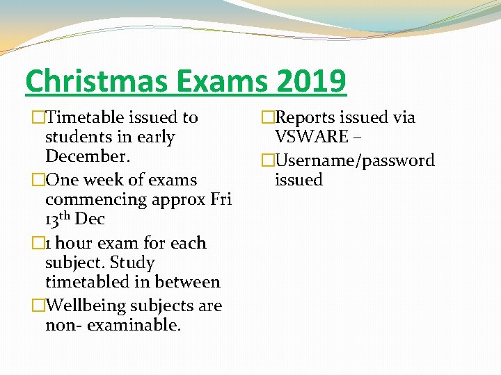 Christmas Exams 2019 �Timetable issued to students in early December. �One week of exams