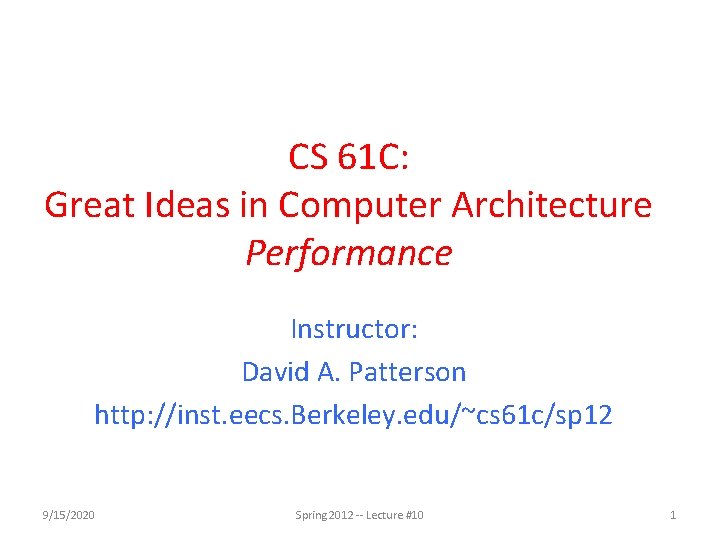 CS 61 C: Great Ideas in Computer Architecture Performance Instructor: David A. Patterson http: