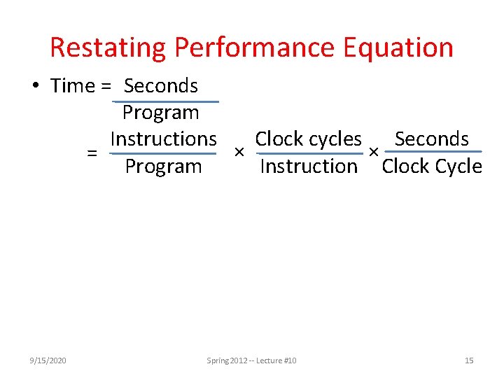 Restating Performance Equation • Time = Seconds Program Instructions Clock cycles Seconds × ×