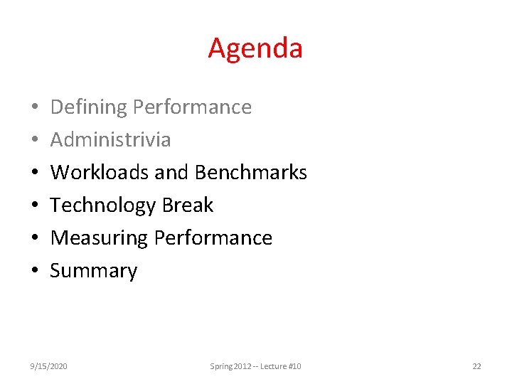 Agenda • • • Defining Performance Administrivia Workloads and Benchmarks Technology Break Measuring Performance