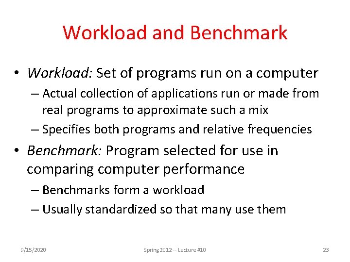 Workload and Benchmark • Workload: Set of programs run on a computer – Actual