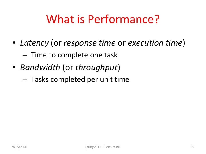 What is Performance? • Latency (or response time or execution time) – Time to