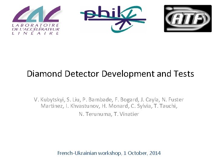 Diamond Detector Development and Tests V. Kubytskyi, S. Liu, P. Bambade, F. Bogard, J.