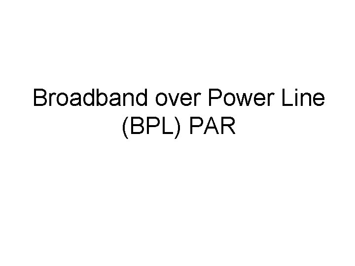 Broadband over Power Line (BPL) PAR 