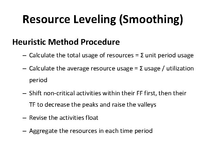 Resource Leveling (Smoothing) Heuristic Method Procedure – Calculate the total usage of resources =