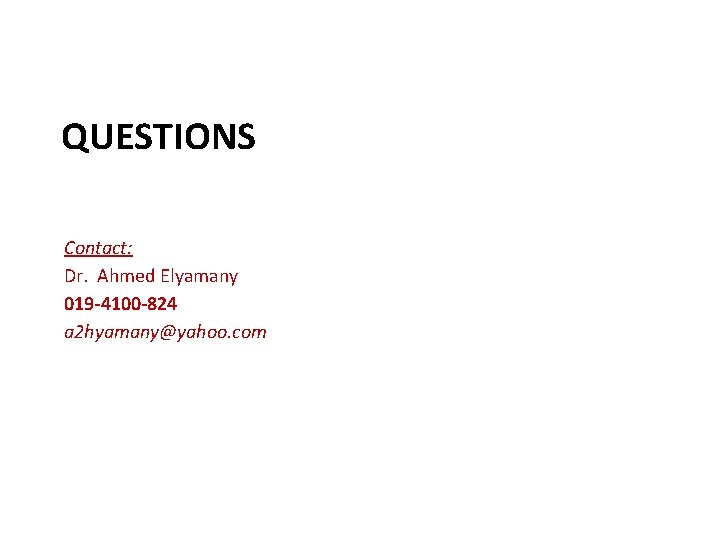 QUESTIONS Contact: Dr. Ahmed Elyamany 019 -4100 -824 a 2 hyamany@yahoo. com 