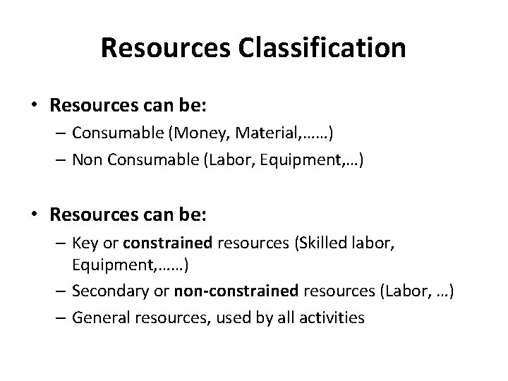 Resources Classification • Resources can be: – Consumable (Money, Material, ……) – Non Consumable