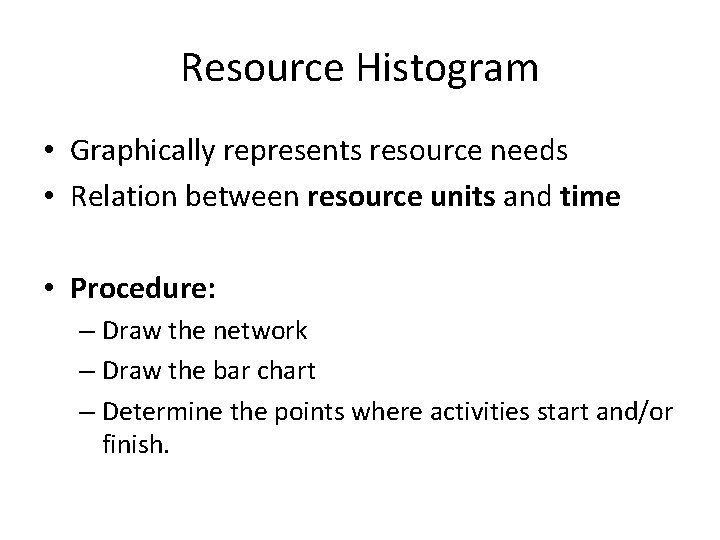 Resource Histogram • Graphically represents resource needs • Relation between resource units and time