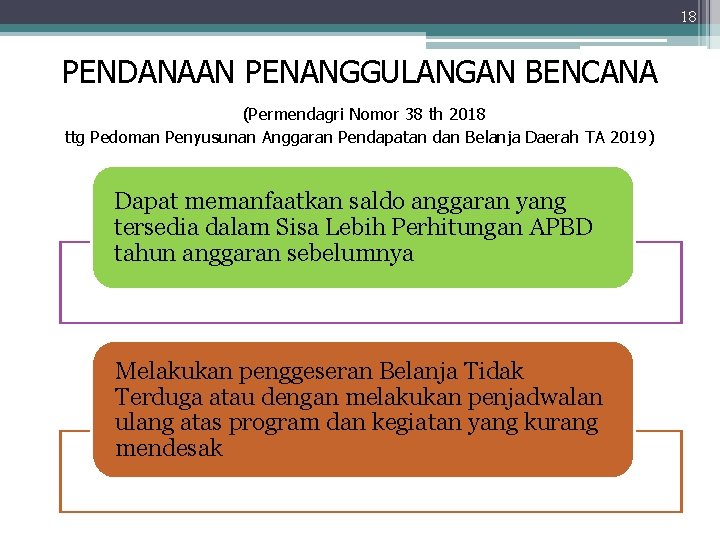 18 PENDANAAN PENANGGULANGAN BENCANA (Permendagri Nomor 38 th 2018 ttg Pedoman Penyusunan Anggaran Pendapatan