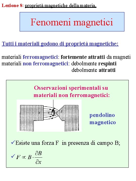 Lezione 8: proprietà magnetiche della materia, Fenomeni magnetici Tutti i materiali godono di proprietà