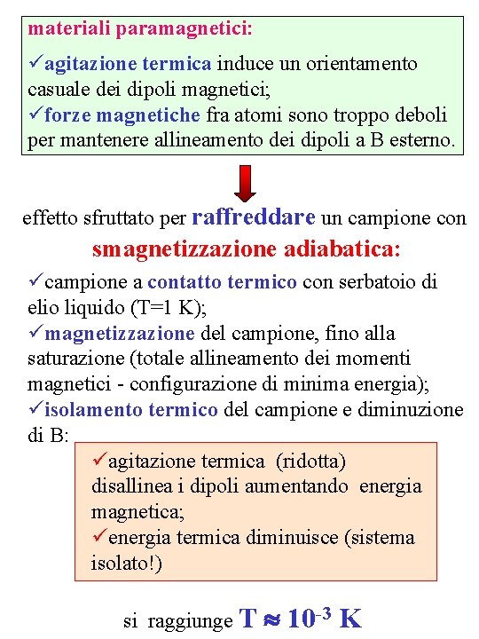 materiali paramagnetici: üagitazione termica induce un orientamento casuale dei dipoli magnetici; üforze magnetiche fra