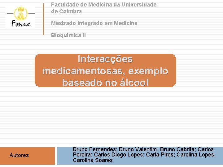 Faculdade de Medicina da Universidade de Coimbra Mestrado Integrado em Medicina Bioquímica II Interacções