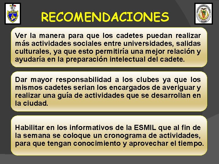 RECOMENDACIONES Ver la manera para que los cadetes puedan realizar más actividades sociales entre