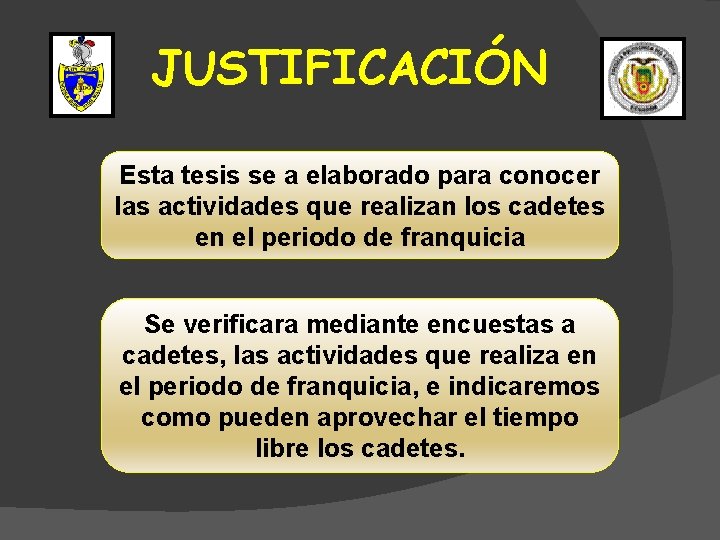 JUSTIFICACIÓN Esta tesis se a elaborado para conocer las actividades que realizan los cadetes